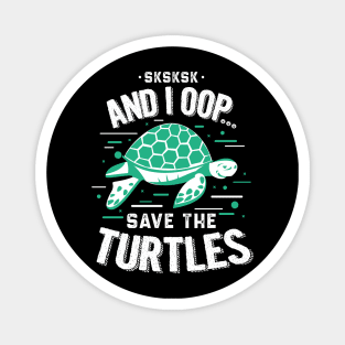 SKSKSKSK And I Oop Save the Turtles Magnet